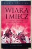 Alan Jamieson Wiara i miecz. Historia konfliktu islamsko-chrześcijańskiego